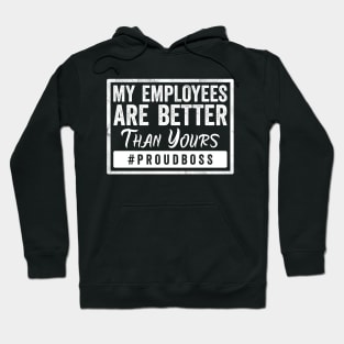 my employees are better than yours Hoodie